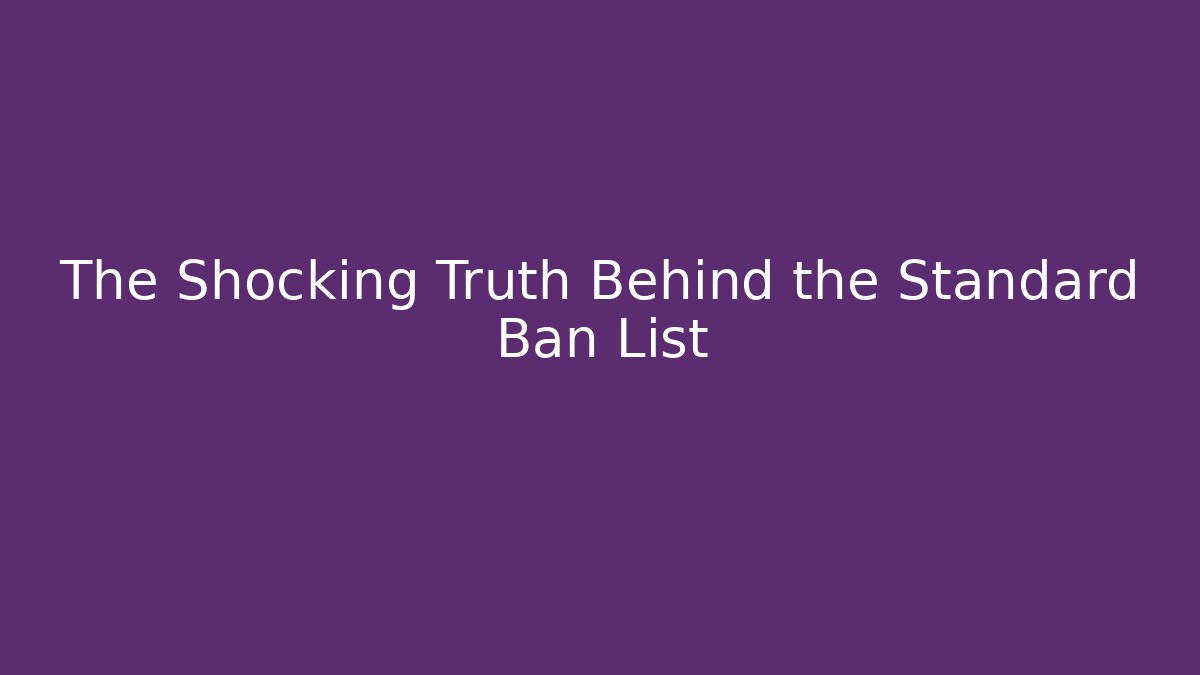 The Shocking Truth Behind the Standard Ban List - The Family Holidays