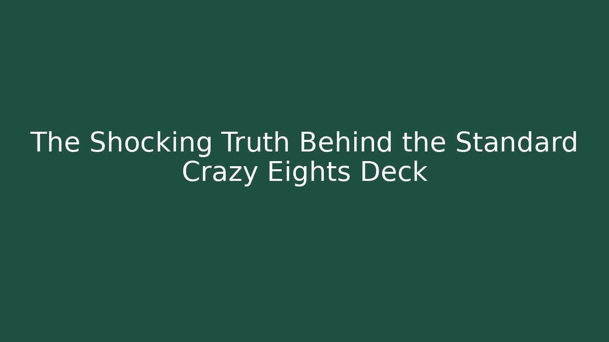 The Shocking Truth Behind the Standard Crazy Eights Deck