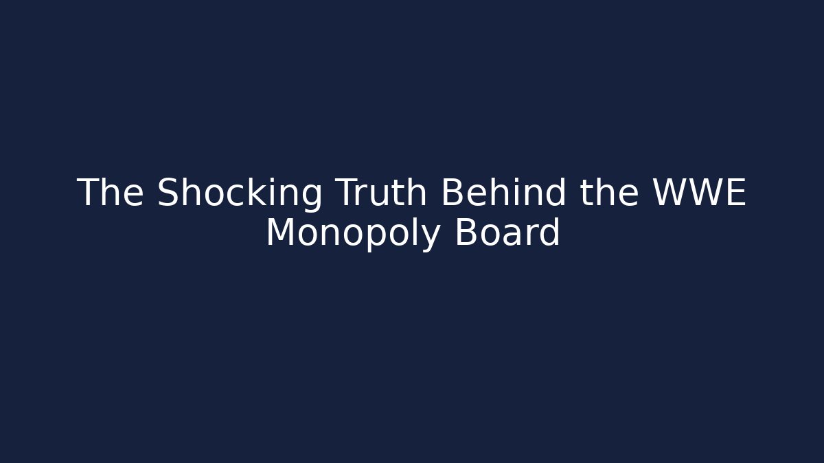 The Shocking Truth Behind the WWE Monopoly Board
