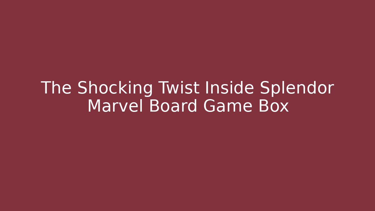 The Shocking Twist Inside Splendor Marvel Board Game Box