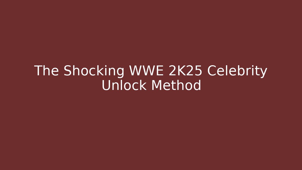 The Shocking WWE 2K25 Celebrity Unlock Method