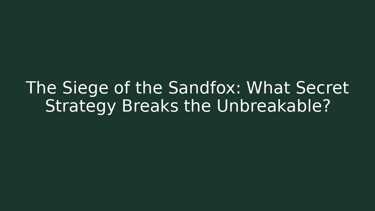 The Siege of the Sandfox: What Secret Strategy Breaks the Unbreakable?