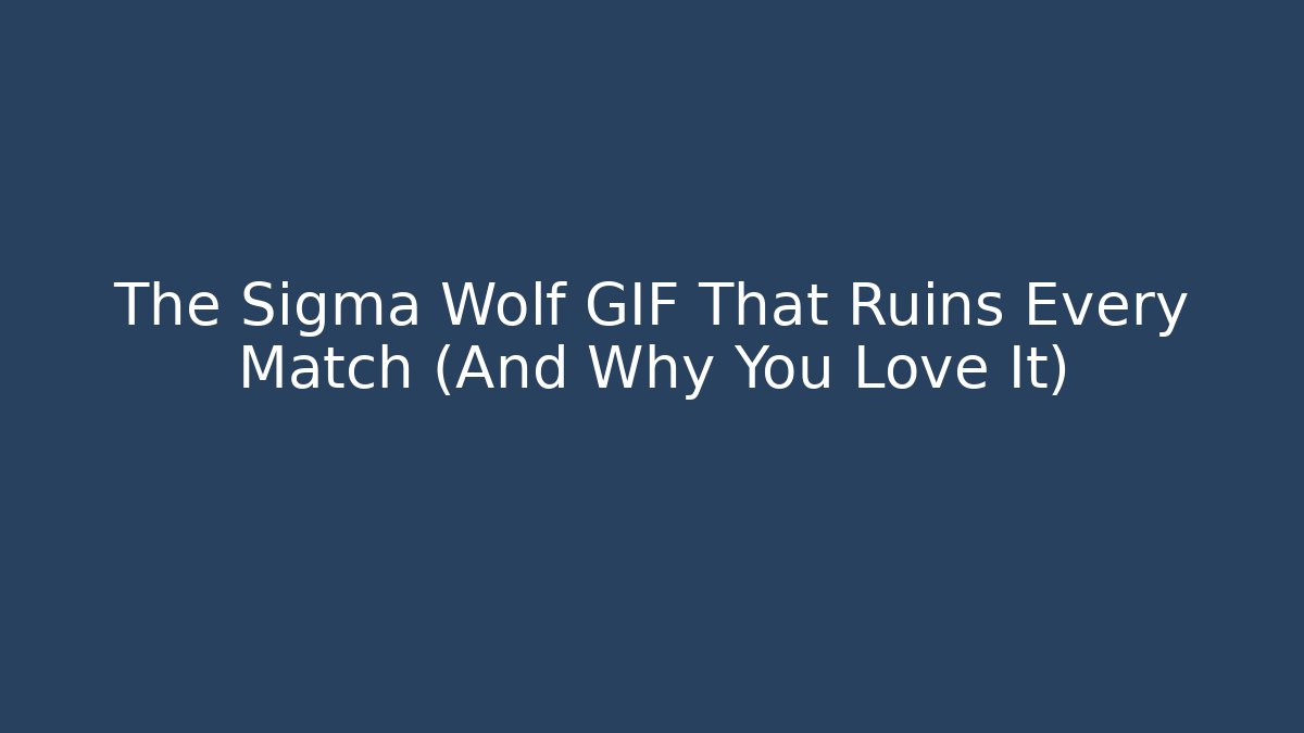 The Sigma Wolf GIF That Ruins Every Match (And Why You Love It)