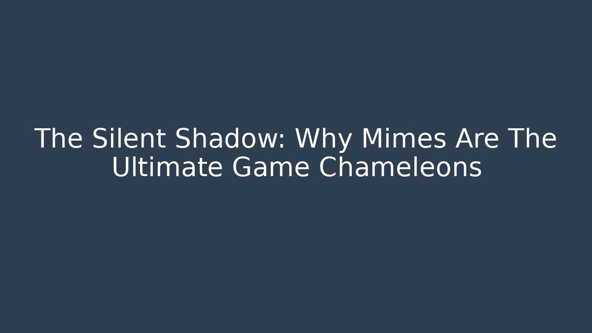 The Silent Shadow: Why Mimes Are The Ultimate Game Chameleons