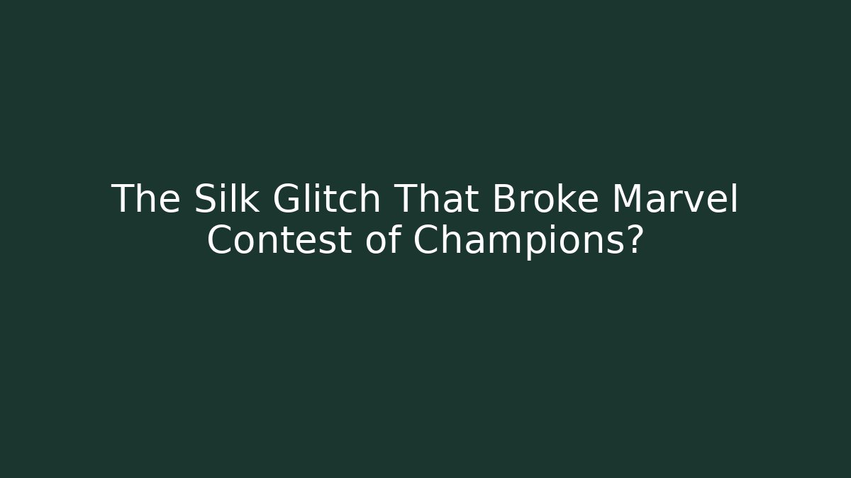 The Silk Glitch That Broke Marvel Contest of Champions?