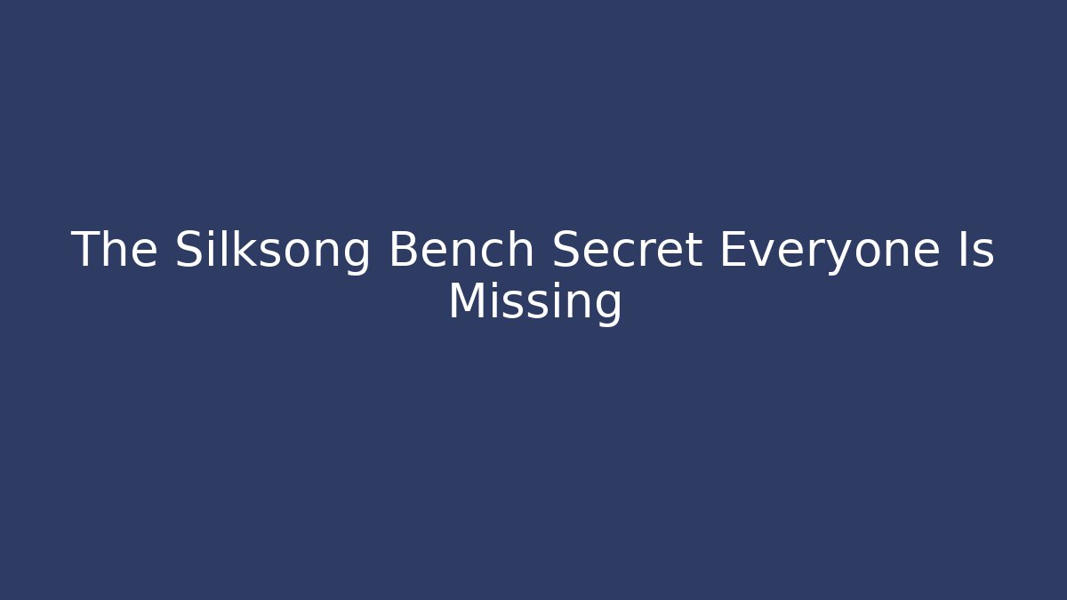 The Silksong Bench Secret Everyone Is Missing