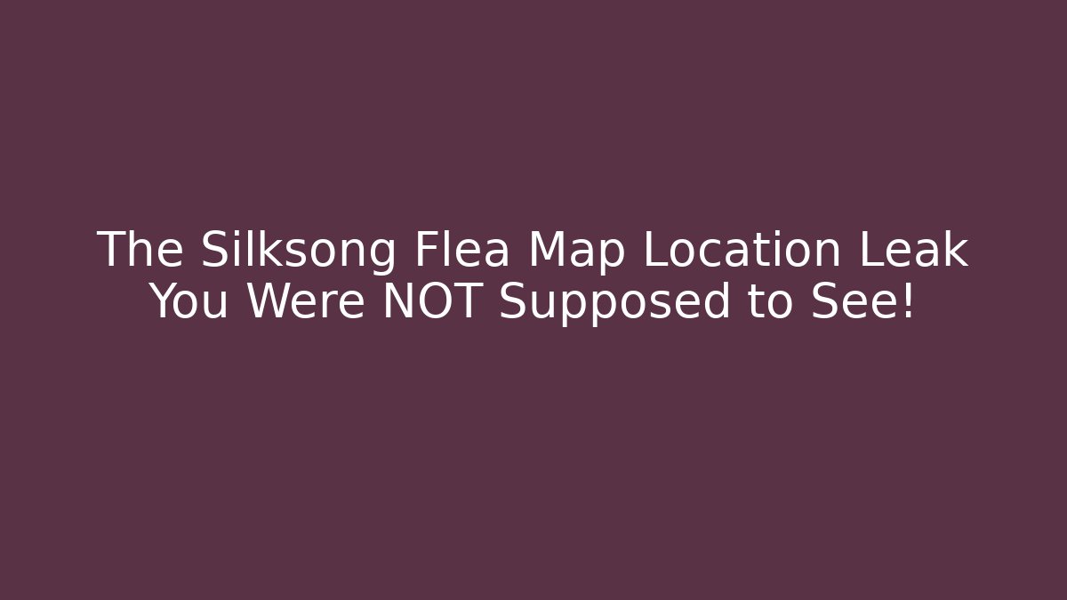 The Silksong Flea Map Location Leak You Were NOT Supposed to See!
