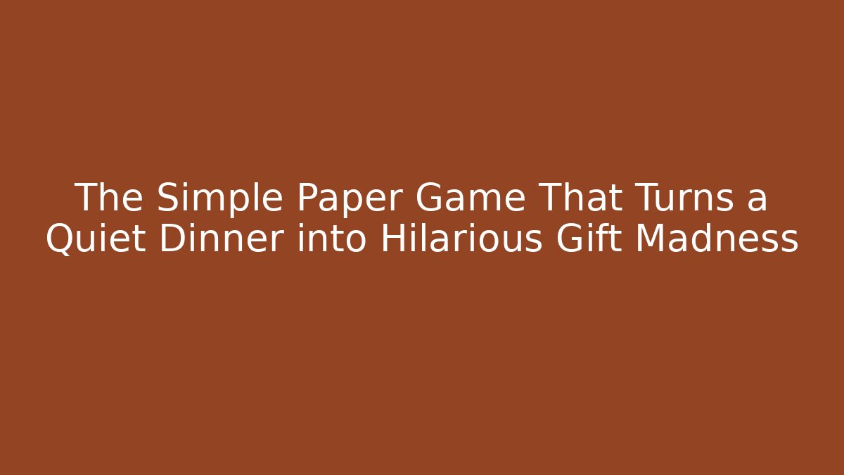 The Simple Paper Game That Turns a Quiet Dinner into Hilarious Gift Madness
