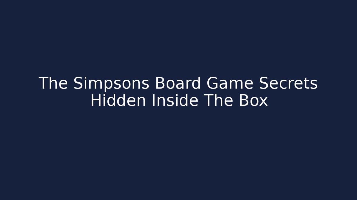 The Simpsons Board Game Secrets Hidden Inside The Box