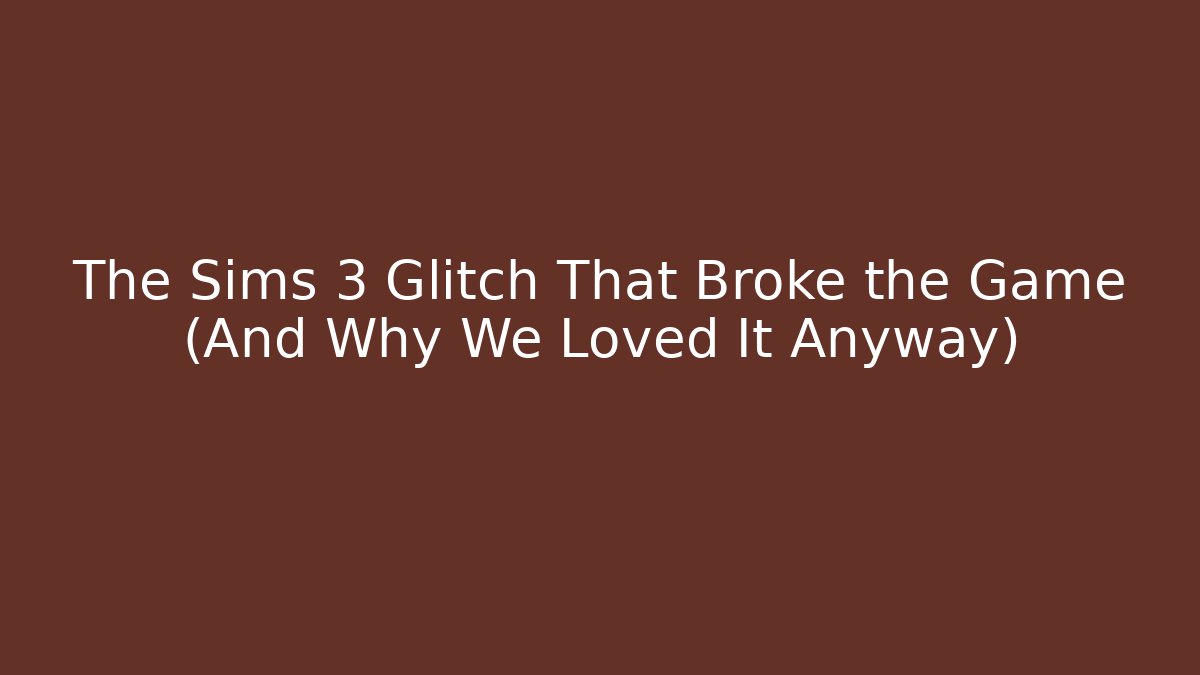The Sims 3 Glitch That Broke the Game (And Why We Loved It Anyway) - The Family Holidays