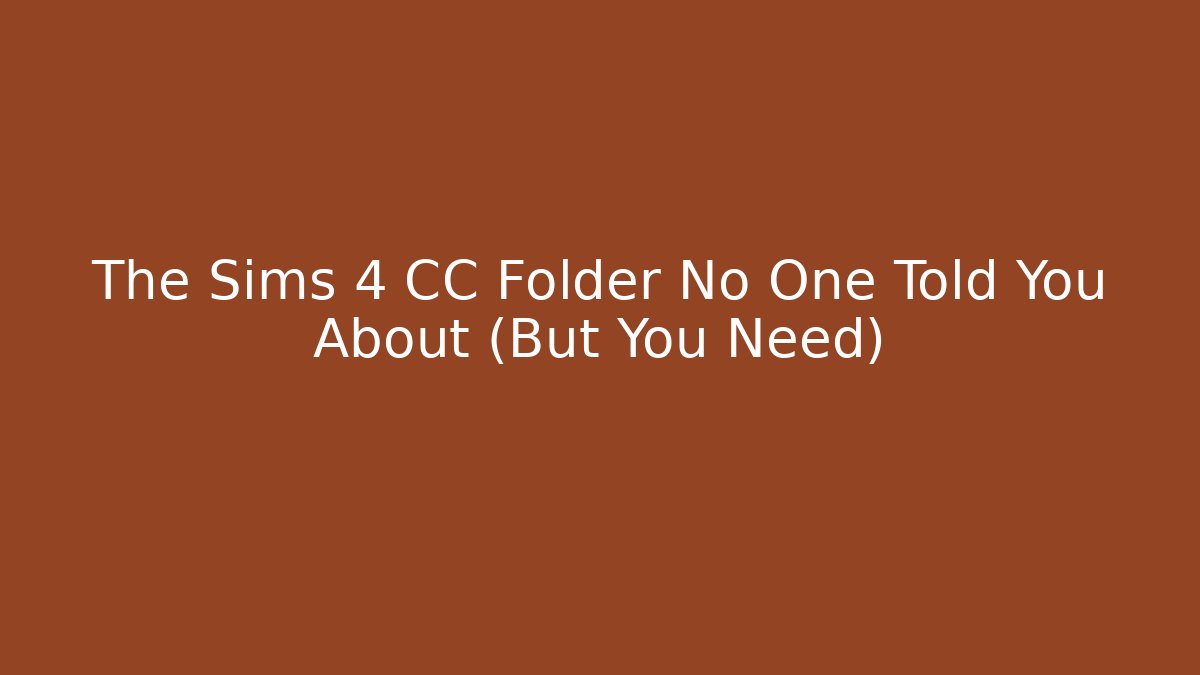 The Sims 4 CC Folder No One Told You About (But You Need)