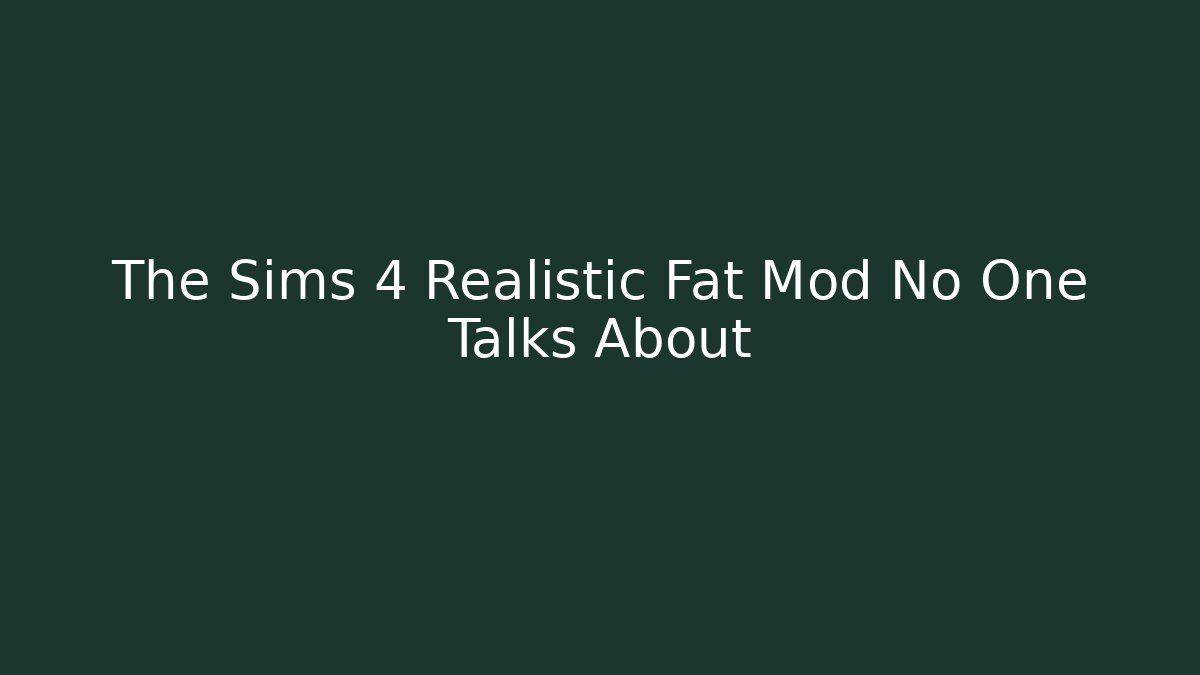 The Sims 4 Realistic Fat Mod No One Talks About