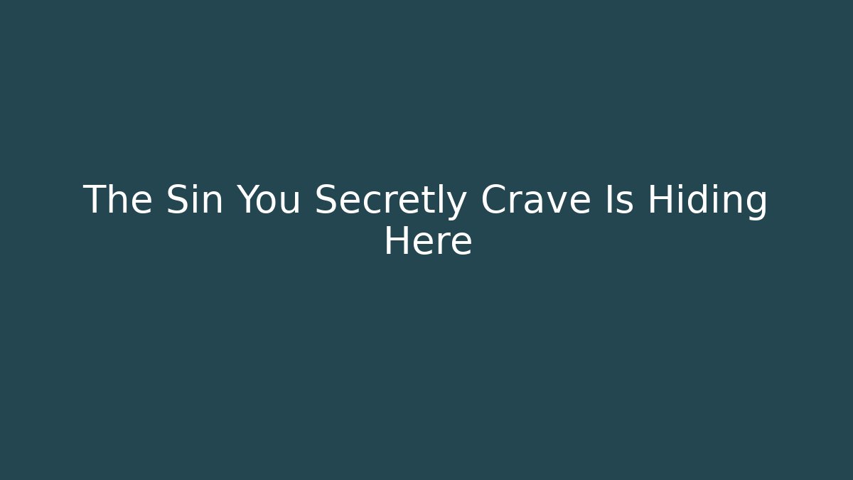 The Sin You Secretly Crave Is Hiding Here