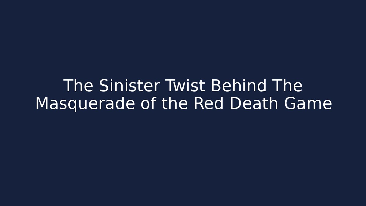 The Sinister Twist Behind The Masquerade of the Red Death Game
