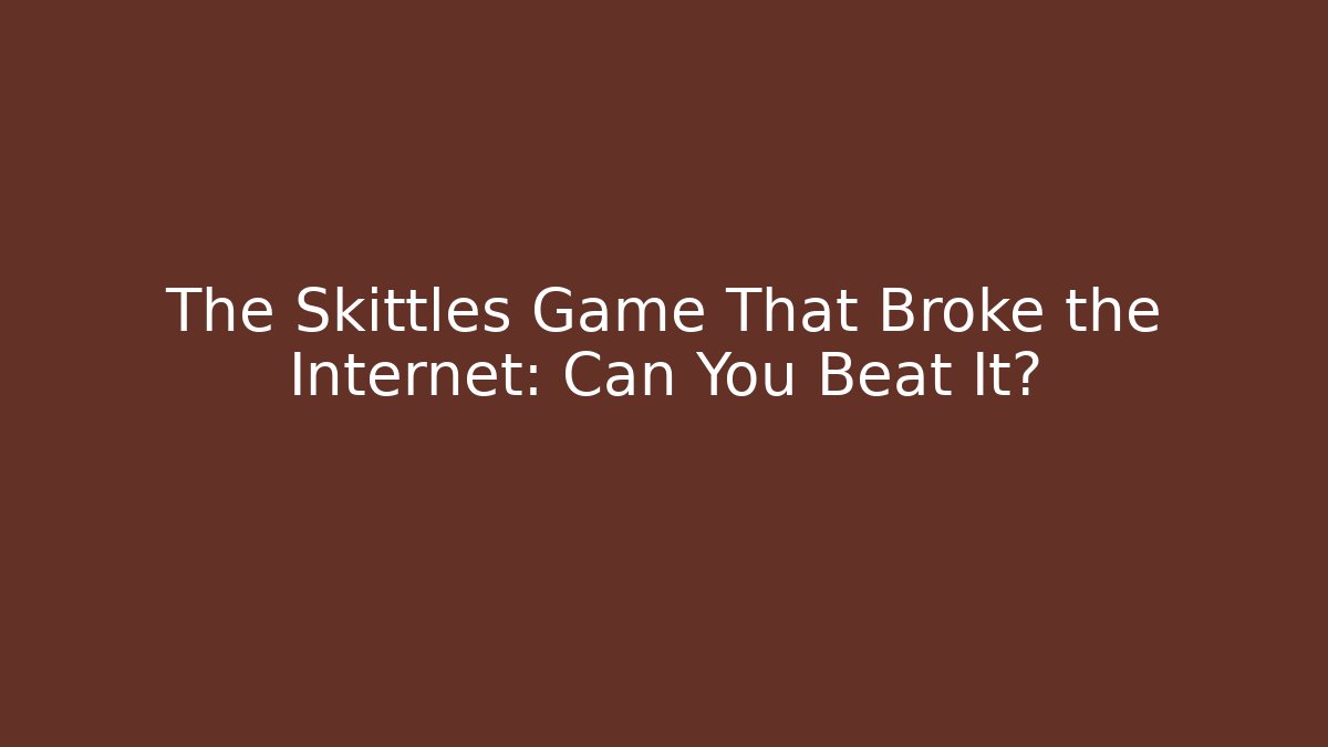 The Skittles Game That Broke the Internet: Can You Beat It?