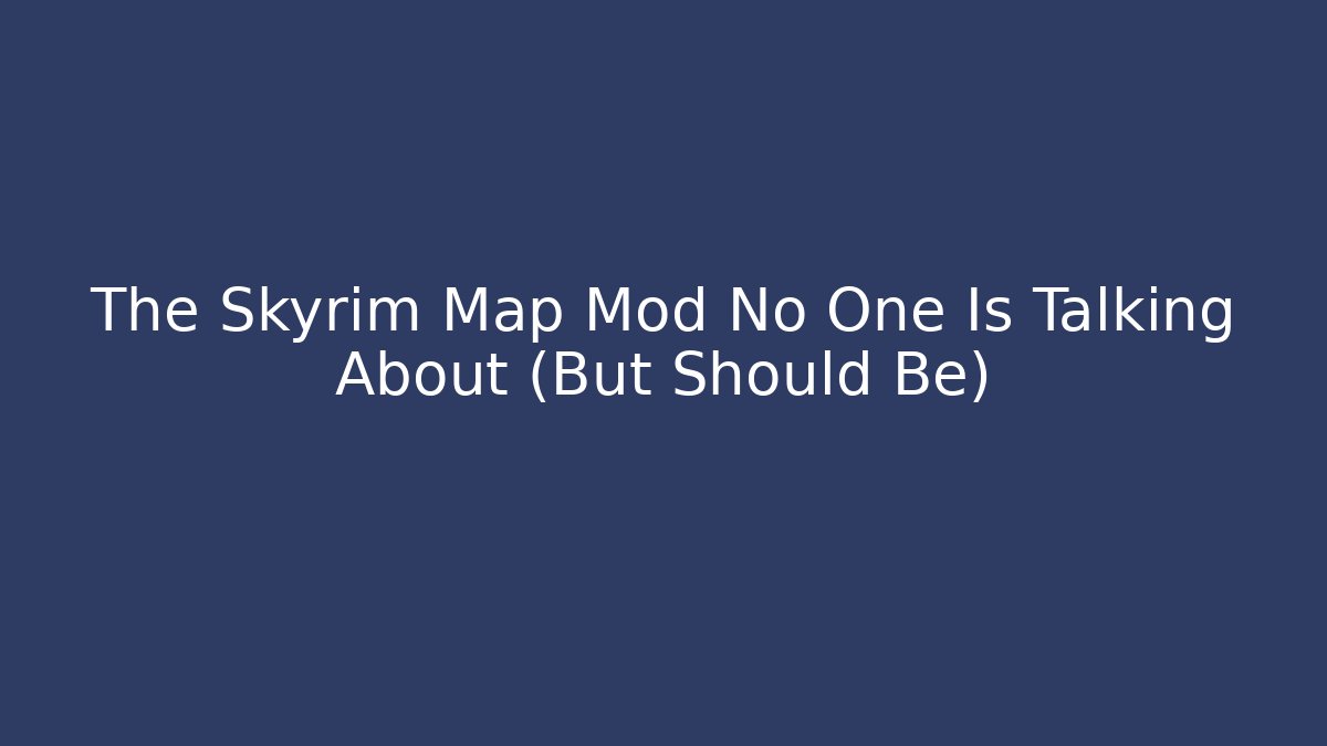 The Skyrim Map Mod No One Is Talking About (But Should Be)