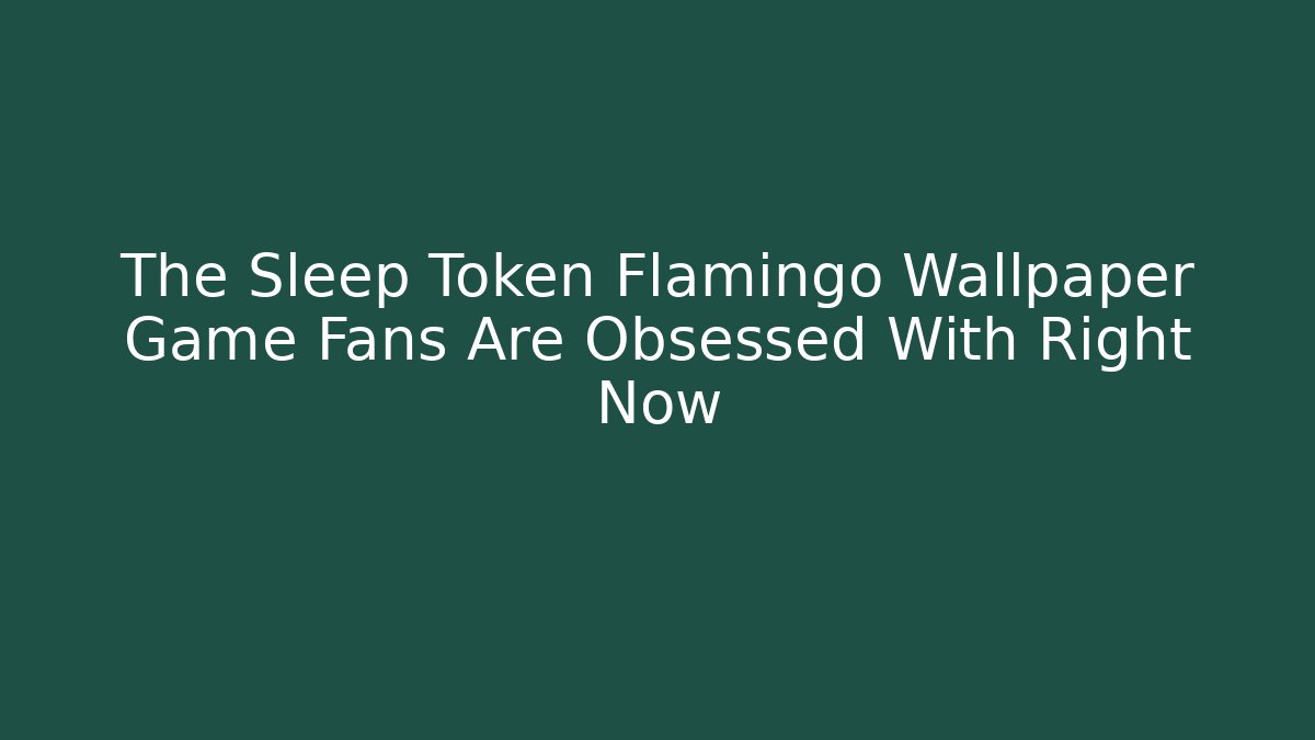 The Sleep Token Flamingo Wallpaper Game Fans Are Obsessed With Right Now
