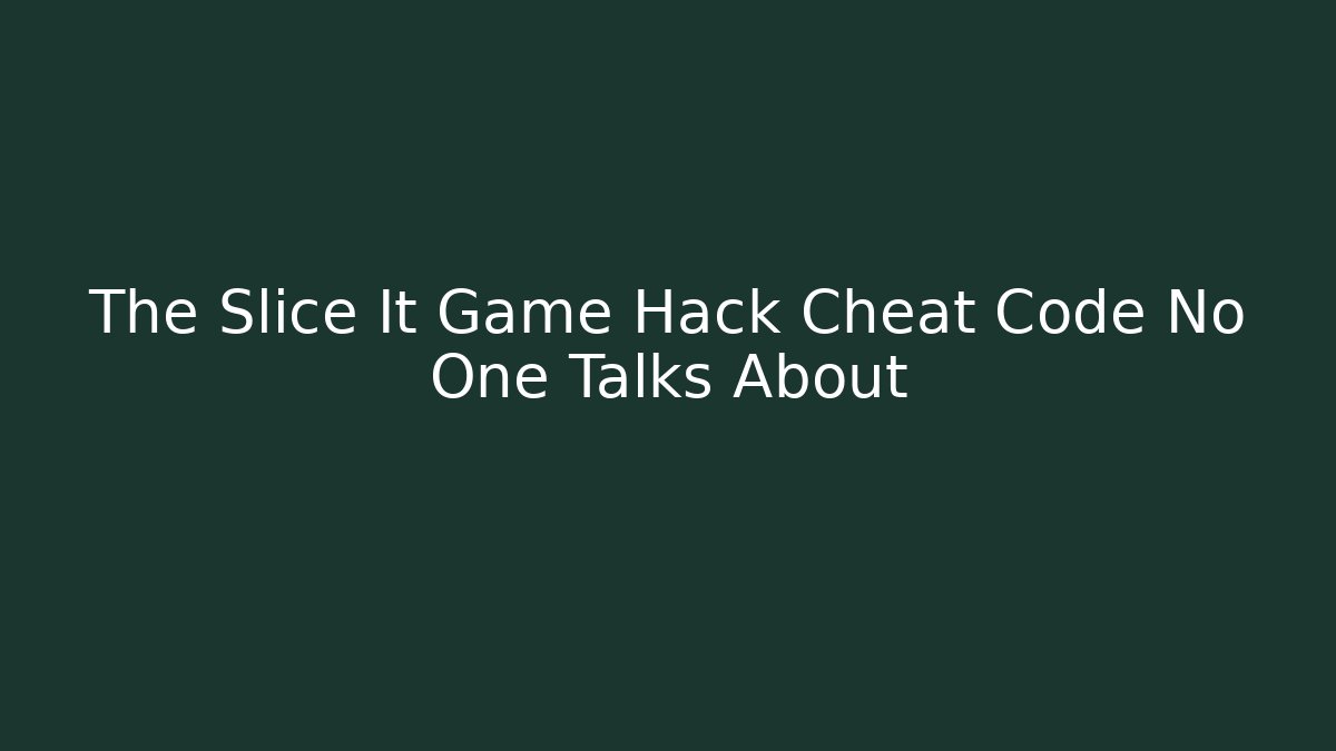 The Slice It Game Hack Cheat Code No One Talks About