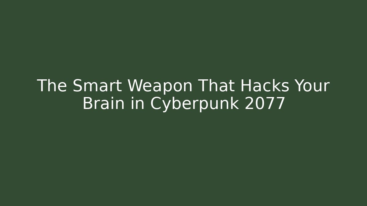 The Smart Weapon That Hacks Your Brain in Cyberpunk 2077