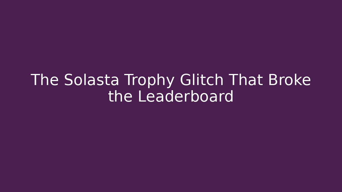 The Solasta Trophy Glitch That Broke the Leaderboard