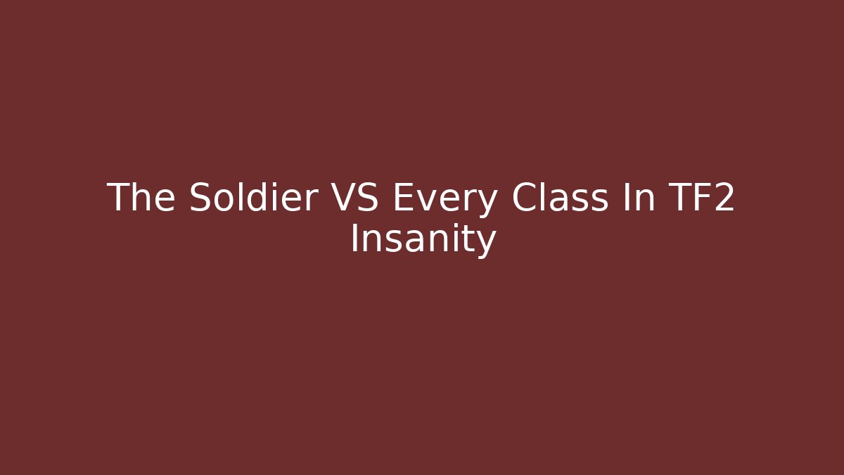 The Soldier VS Every Class In TF2 Insanity