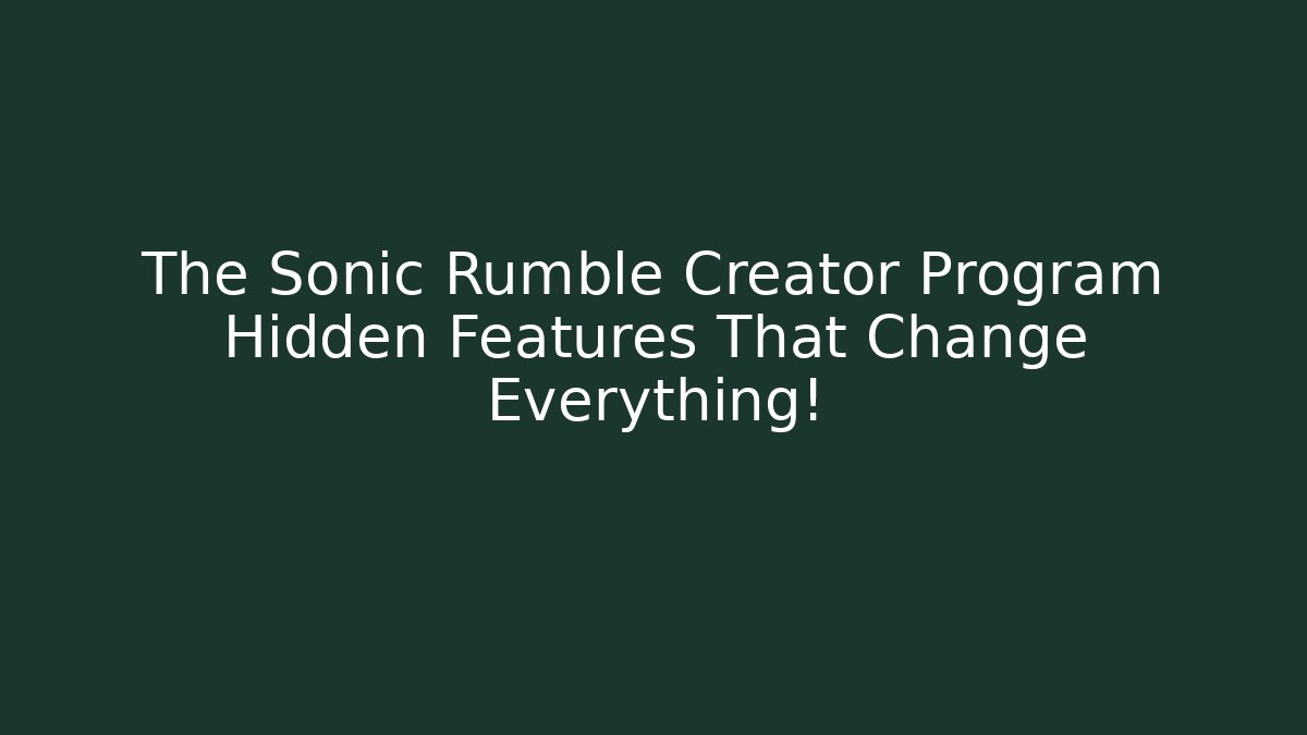The Sonic Rumble Creator Program Hidden Features That Change Everything!
