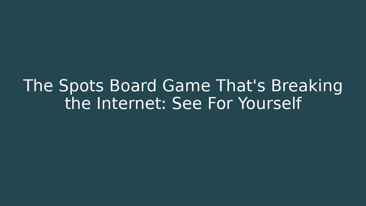 The Spots Board Game That's Breaking the Internet: See For Yourself