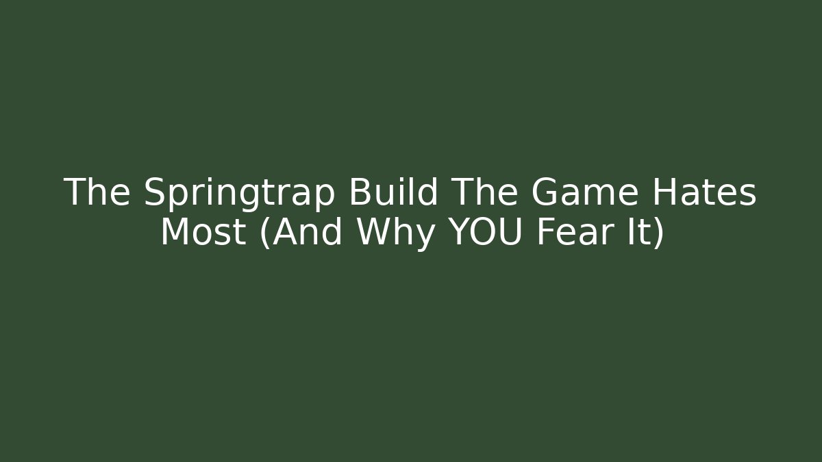 The Springtrap Build The Game Hates Most (And Why YOU Fear It)