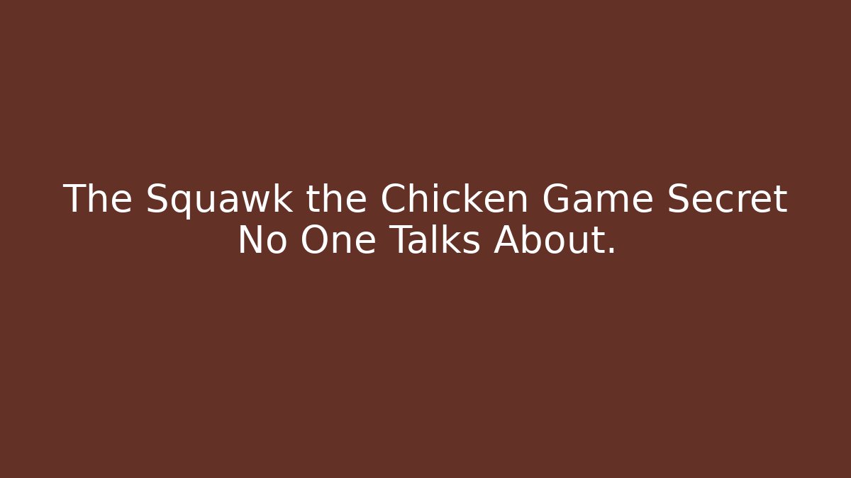The Squawk the Chicken Game Secret No One Talks About.