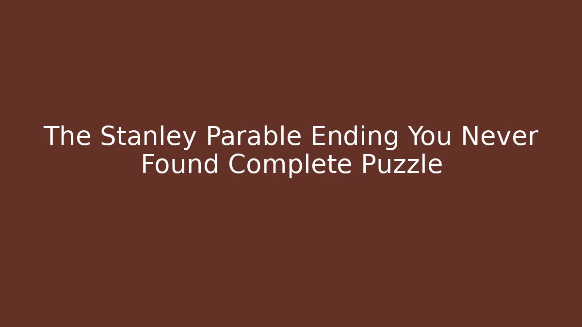 The Stanley Parable Ending You Never Found Complete Puzzle