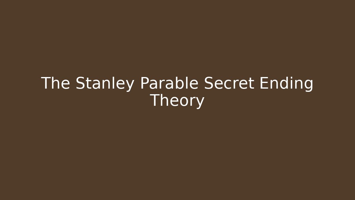The Stanley Parable Secret Ending Theory