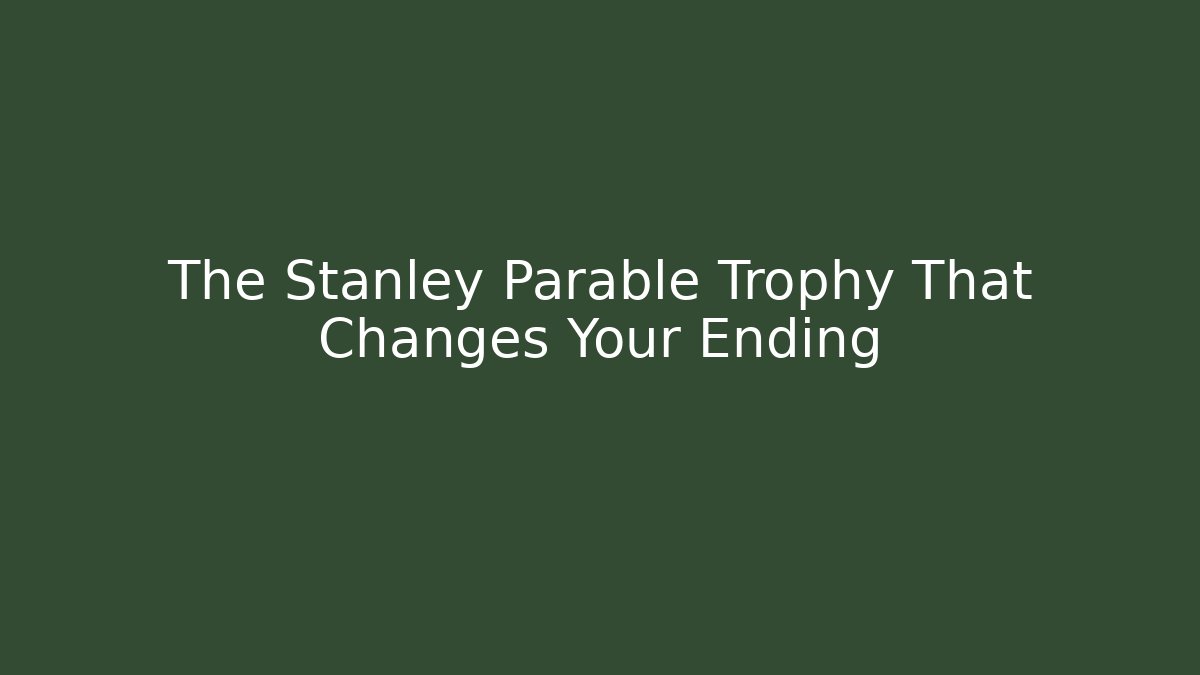 The Stanley Parable Trophy That Changes Your Ending