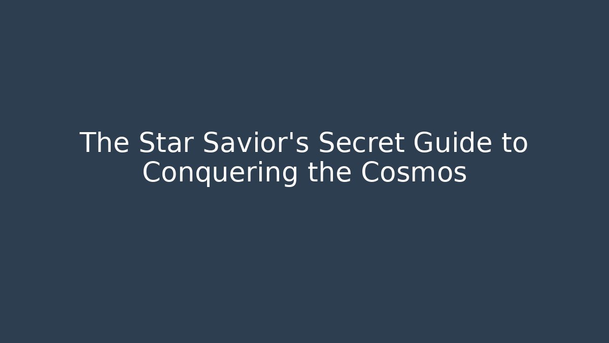 The Star Savior's Secret Guide to Conquering the Cosmos - The Family Holidays