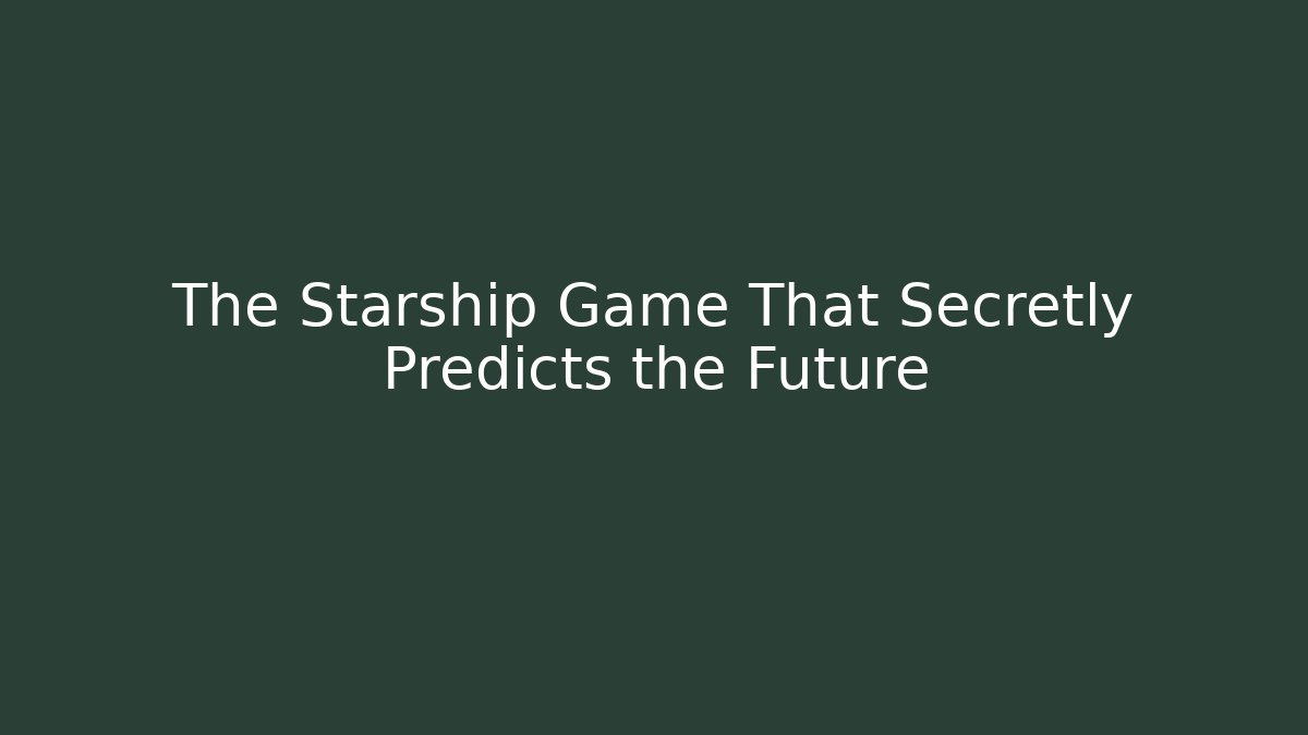 The Starship Game That Secretly Predicts the Future