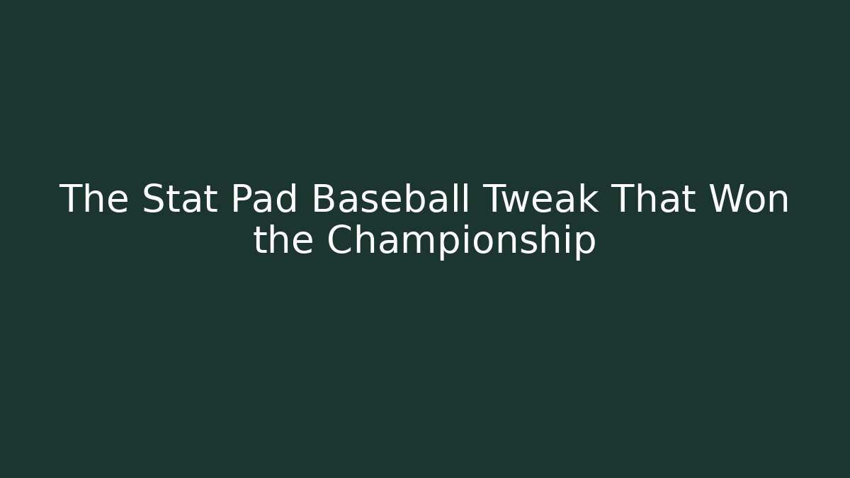 The Stat Pad Baseball Tweak That Won the Championship