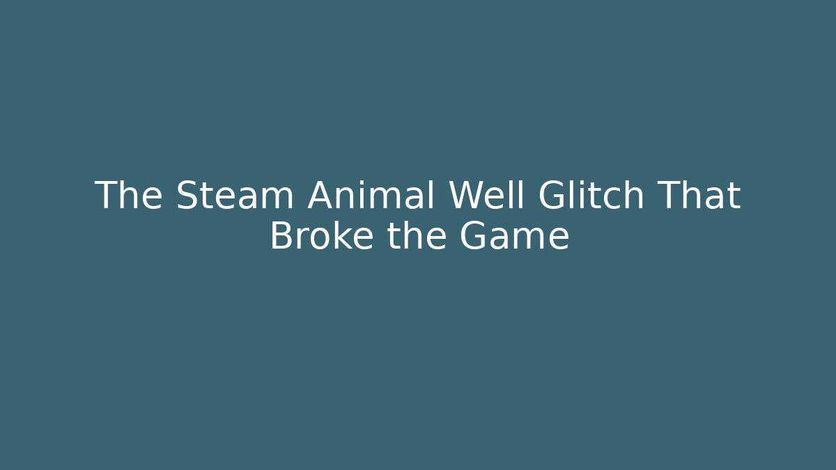 The Steam Animal Well Glitch That Broke the Game