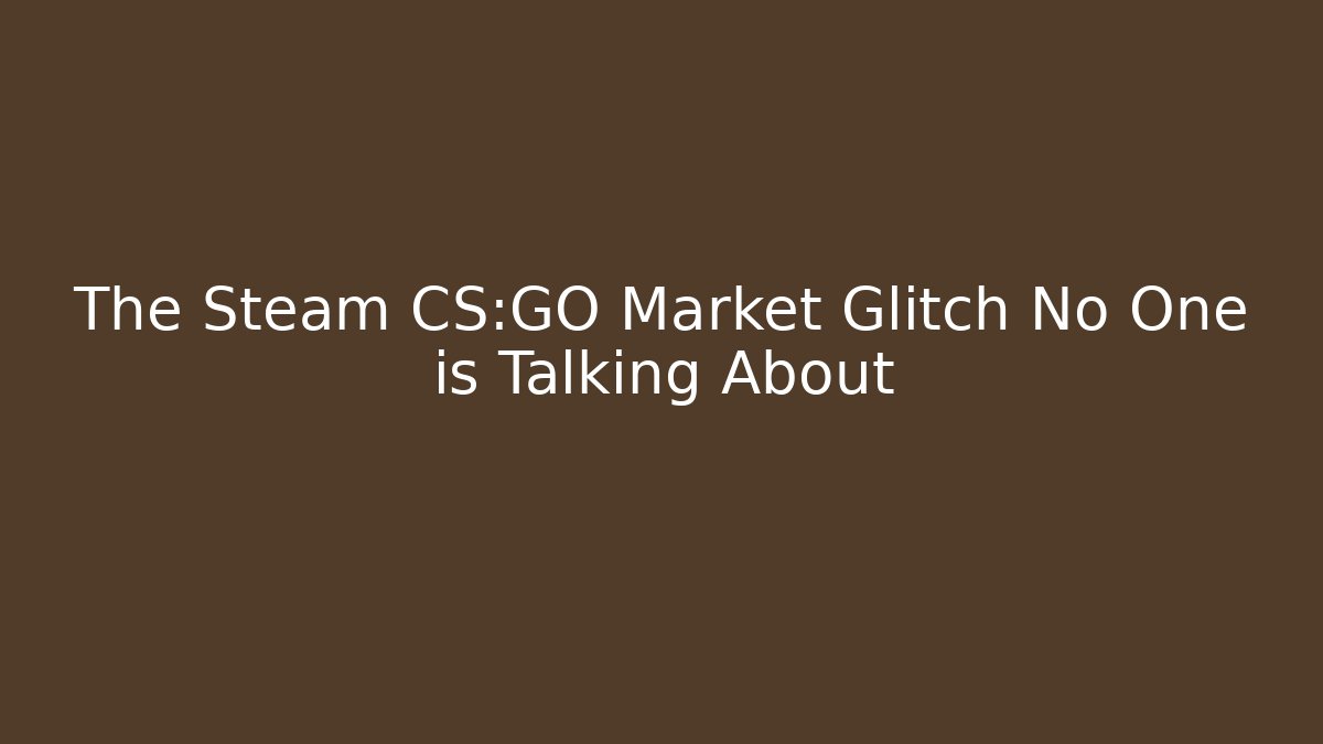 The Steam CS:GO Market Glitch No One is Talking About