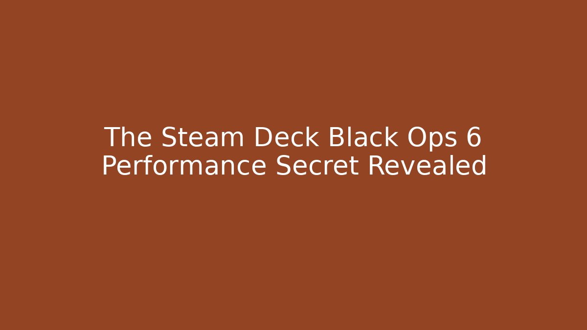 The Steam Deck Black Ops 6 Performance Secret Revealed