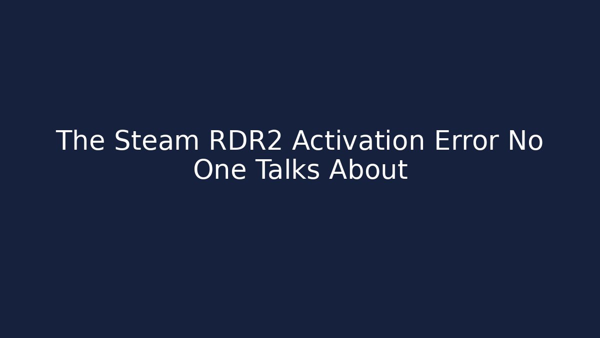 The Steam RDR2 Activation Error No One Talks About
