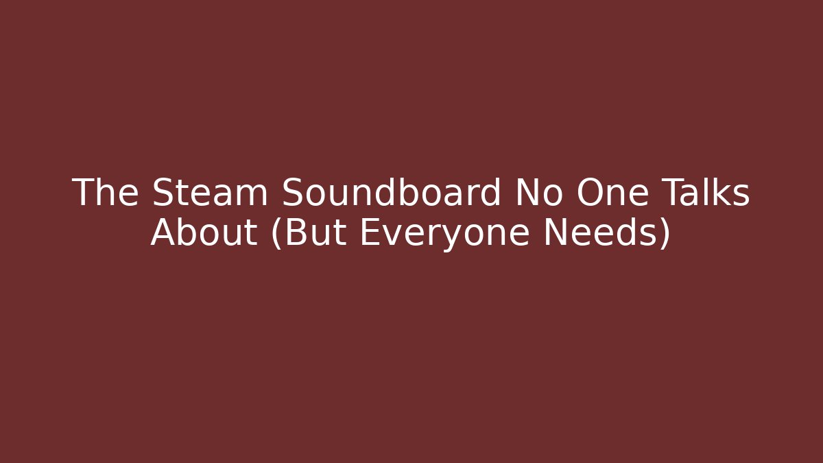 The Steam Soundboard No One Talks About (But Everyone Needs) - The Family Holidays