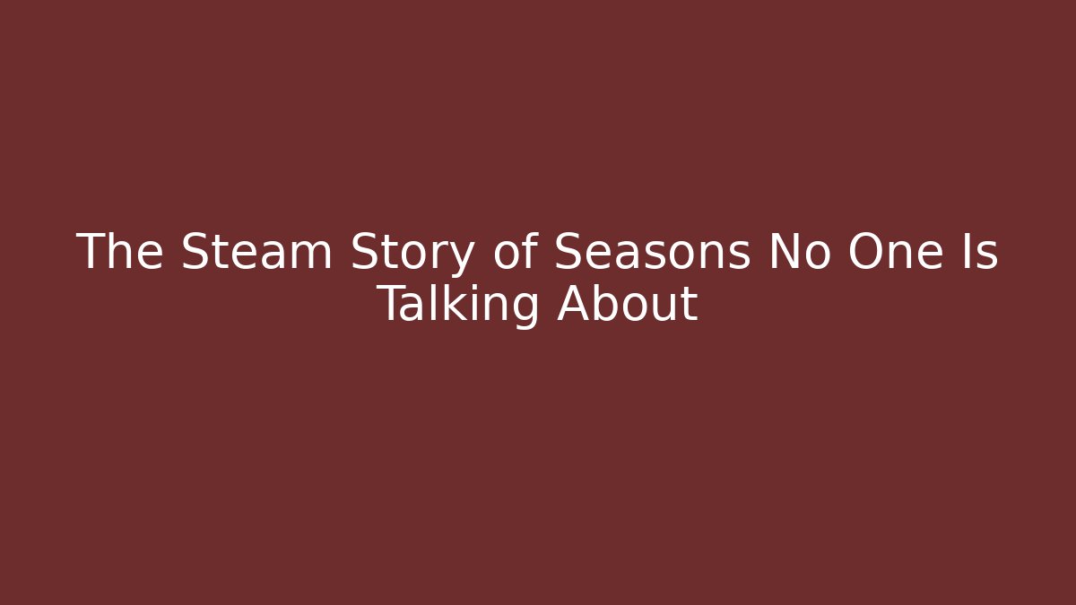 The Steam Story of Seasons No One Is Talking About