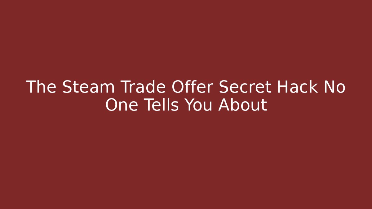 The Steam Trade Offer Secret Hack No One Tells You About