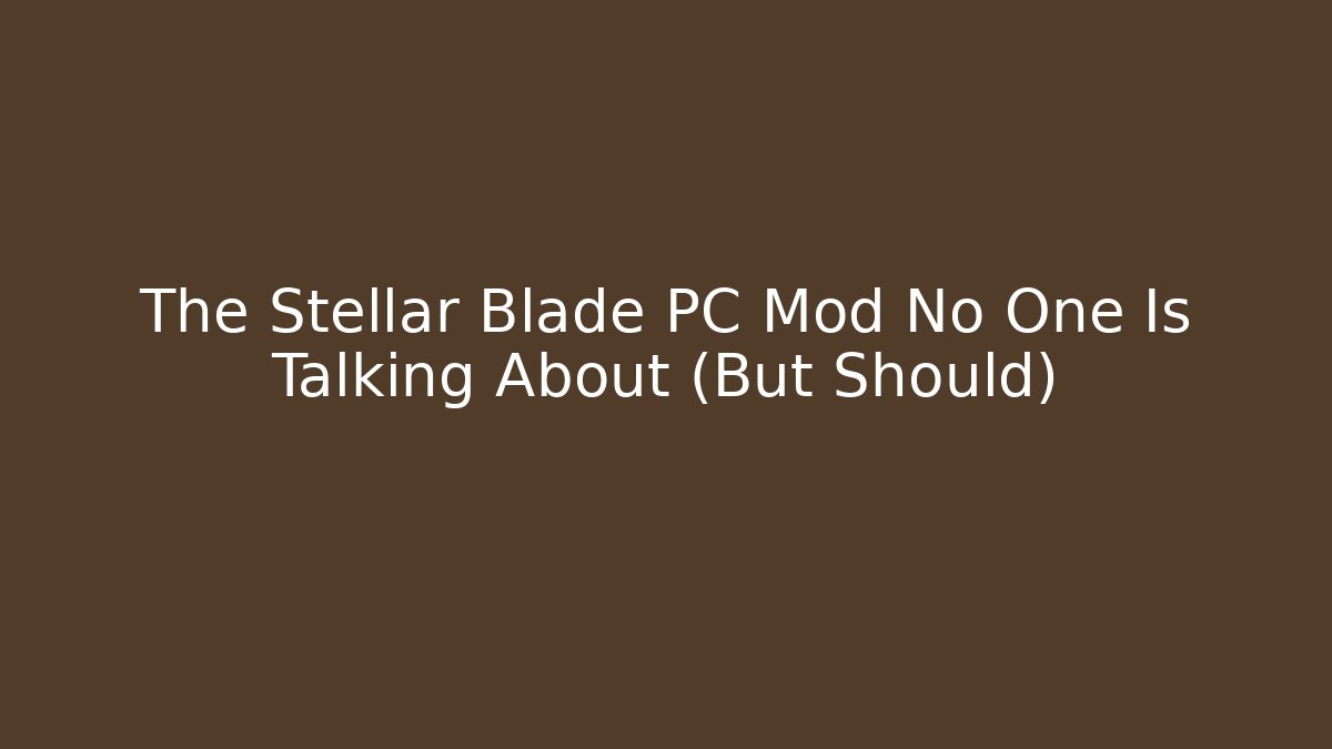 The Stellar Blade PC Mod No One Is Talking About (But Should) - The Family Holidays