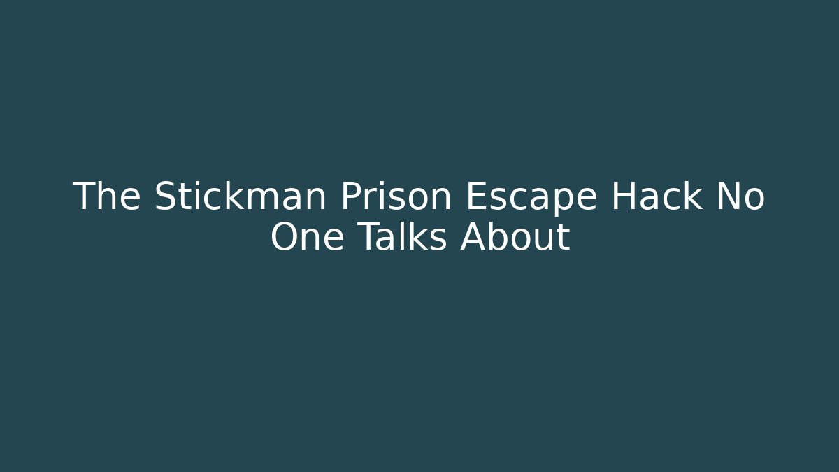 The Stickman Prison Escape Hack No One Talks About