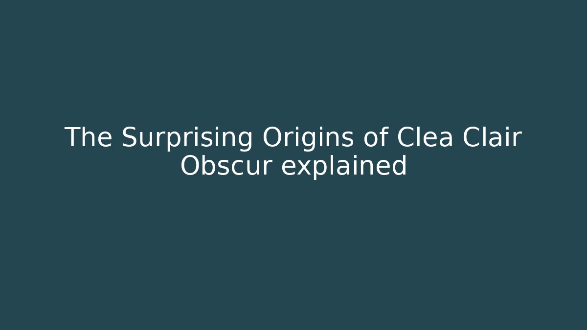 The Surprising Origins of Clea Clair Obscur explained
