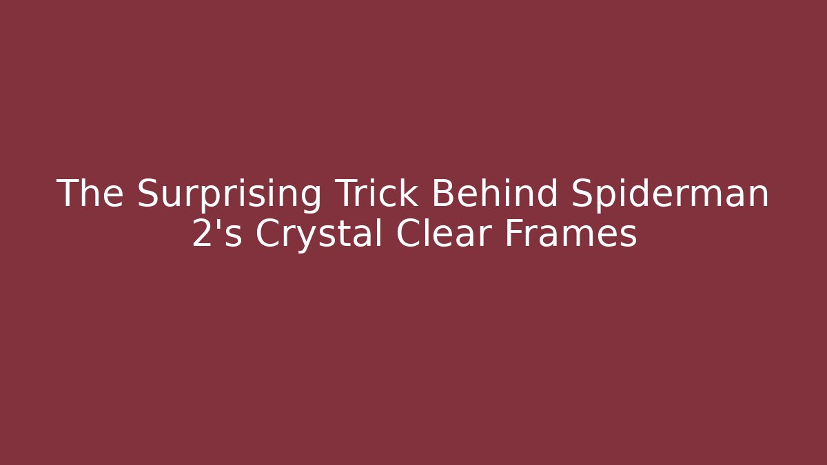 The Surprising Trick Behind Spiderman 2's Crystal Clear Frames