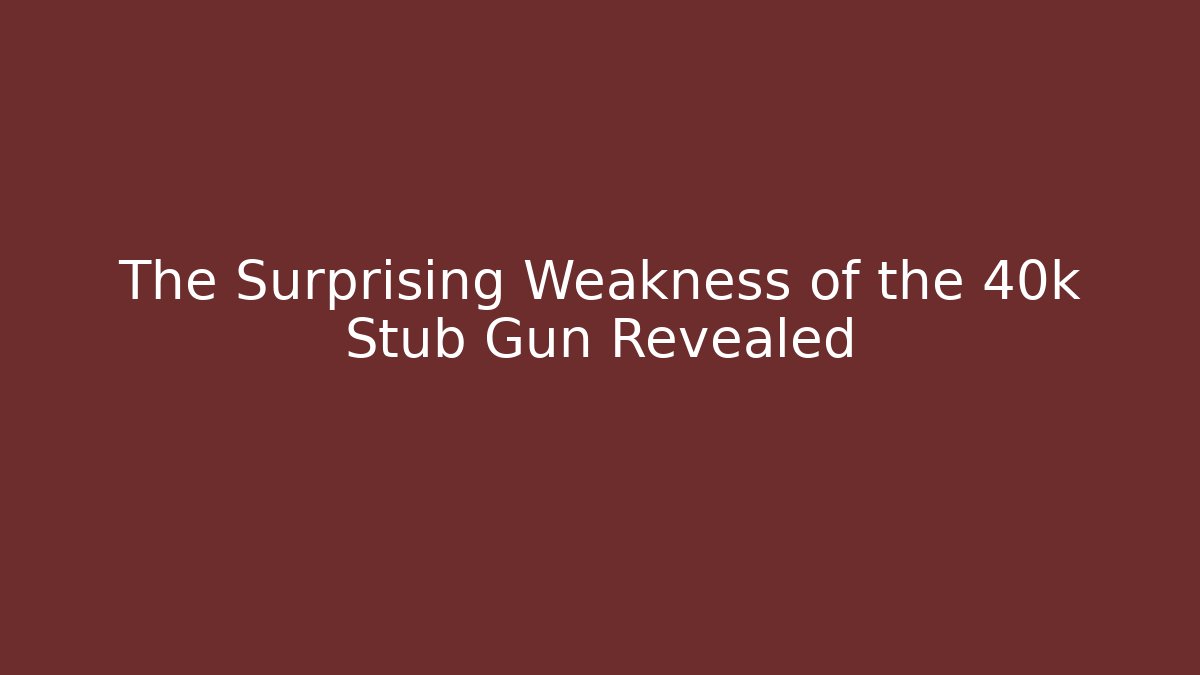 The Surprising Weakness of the 40k Stub Gun Revealed