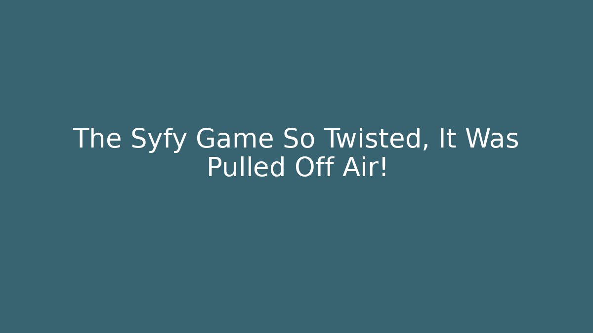 The Syfy Game So Twisted, It Was Pulled Off Air!