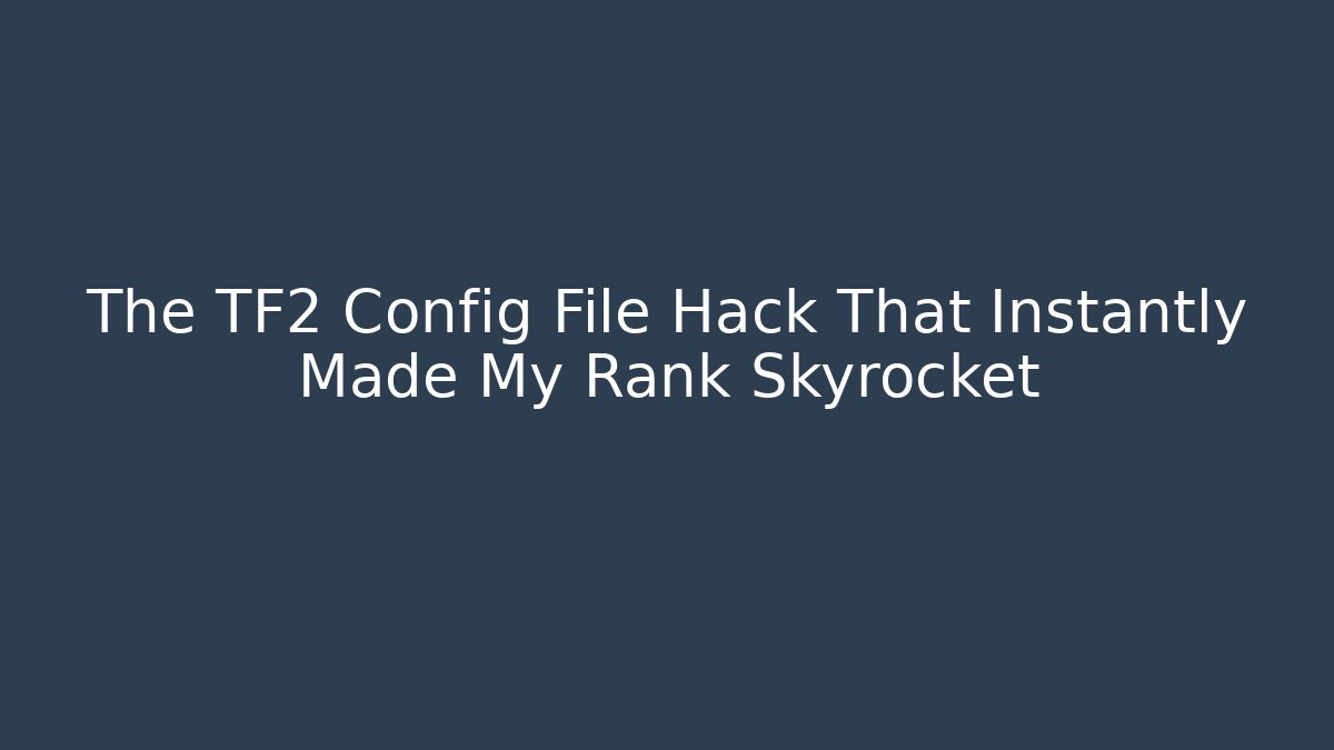 The TF2 Config File Hack That Instantly Made My Rank Skyrocket