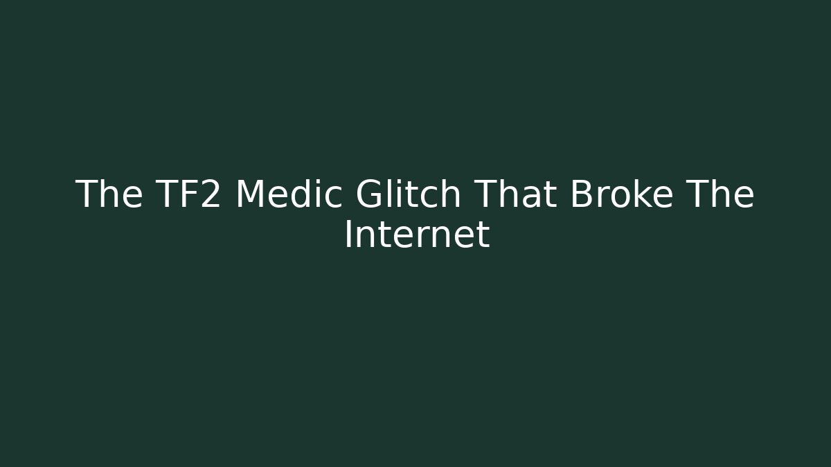 The TF2 Medic Glitch That Broke The Internet